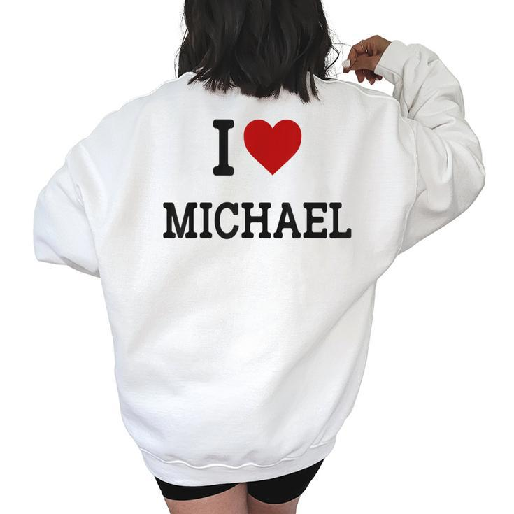 I Heart Michael - I Love Michael - Funny Gift For Michael  Women Oversized Back Print Sweatshirt