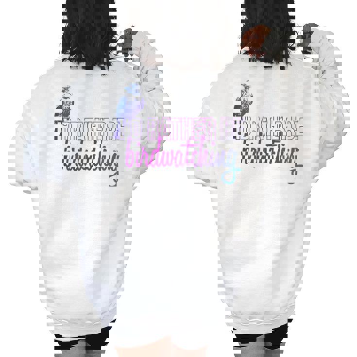 Id Rather Be Birdwatching Bird Identification Ornithology  Birdwatching Gifts Women's Oversized Back Print Sweatshirt