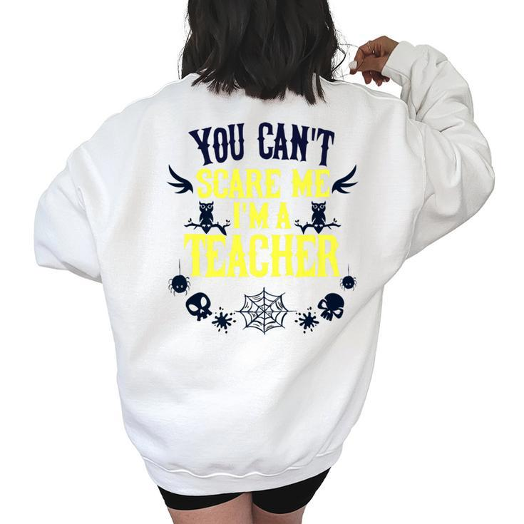 You Cant Scare Me Im A Teacher Gift For Teacher Halloween   Teacher Halloween Funny Gifts Women's Oversized Back Print Sweatshirt