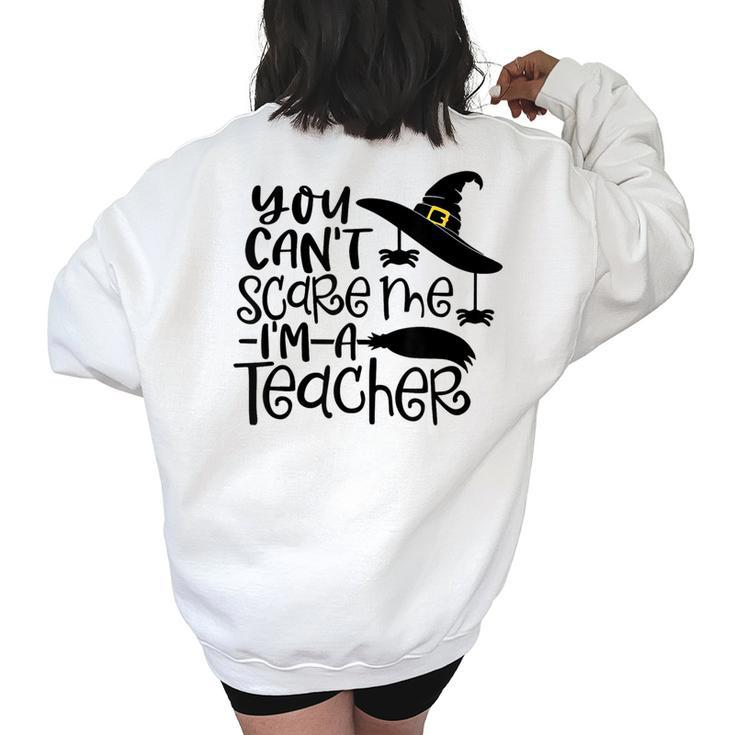 You Cant Scare Me Im A Teacher Happy Halloween Teacher  Halloween Teacher Funny Gifts Women's Oversized Back Print Sweatshirt