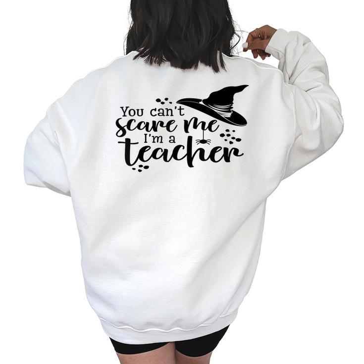 You Cant Scare Me Im A Teacher  Teacher Gifts Women's Oversized Back Print Sweatshirt