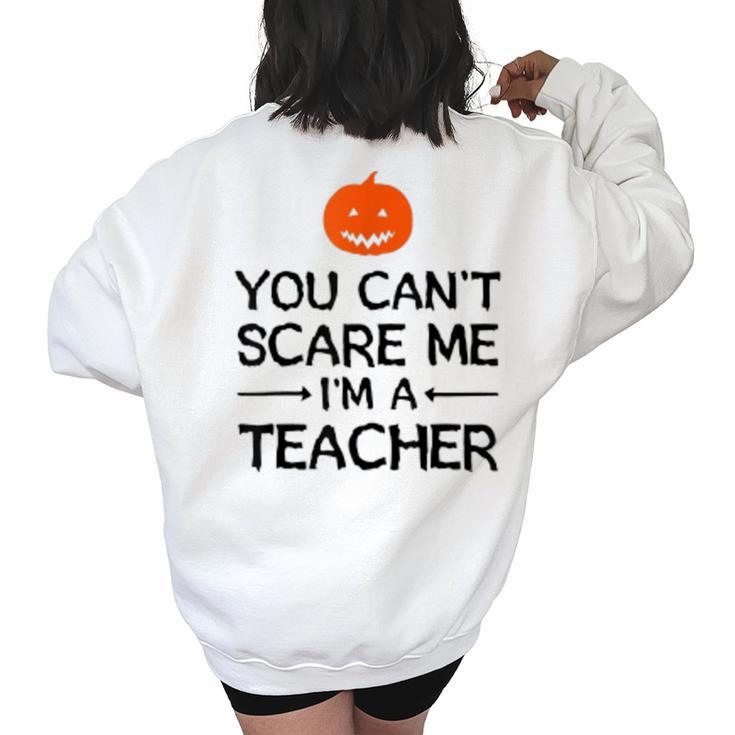You Cant Scare Me Im A Teacher - Teacher Halloween  Teacher Halloween Funny Gifts Women's Oversized Back Print Sweatshirt