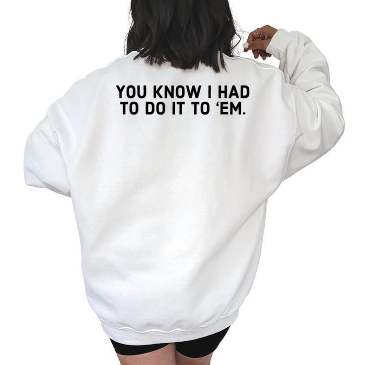 You Know I Had To Do It To Em - Funny Meme  IT Funny Gifts Women's Oversized Back Print Sweatshirt