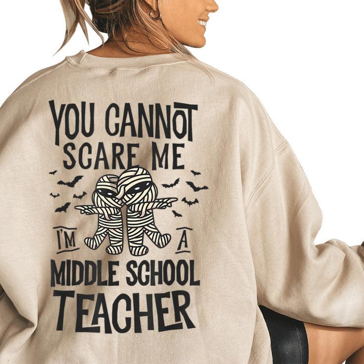 You Cannot Scare Me Im A Middle School Teacher Halloween Middle School Teacher Funny Gifts Women's Oversized Back Print Sweatshirt