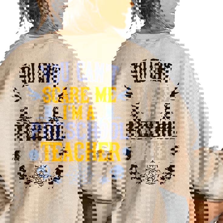 You Cant Scare Me Im A Preschool Teacher Halloween Preschool Teacher Funny Gifts Women's Oversized Back Print Sweatshirt