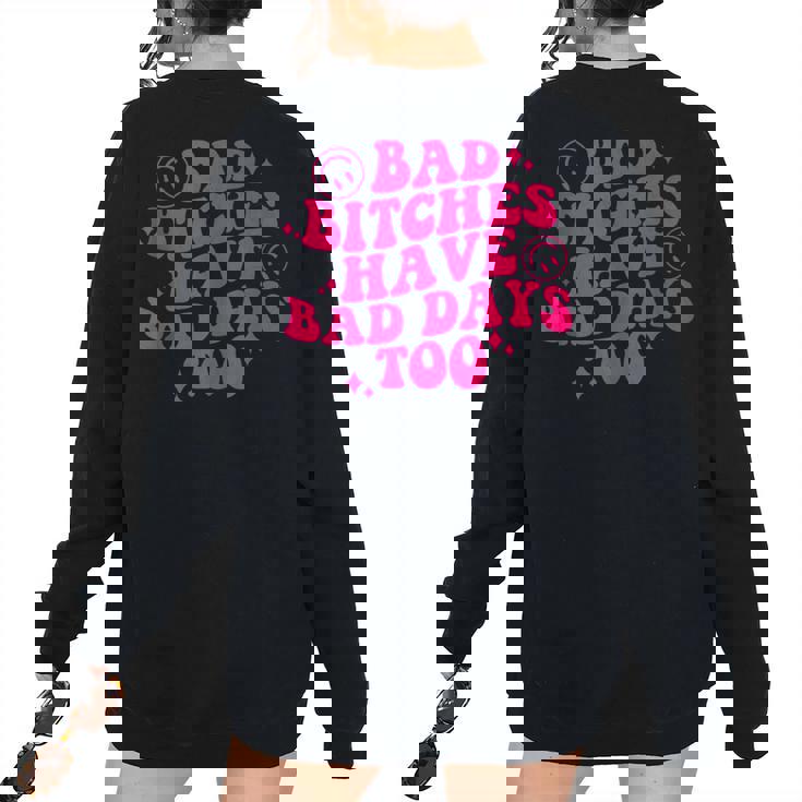 Bad Bitches Have Bad Days Too Retro Saying Wavy Women's Oversized Sweatshirt Back Print