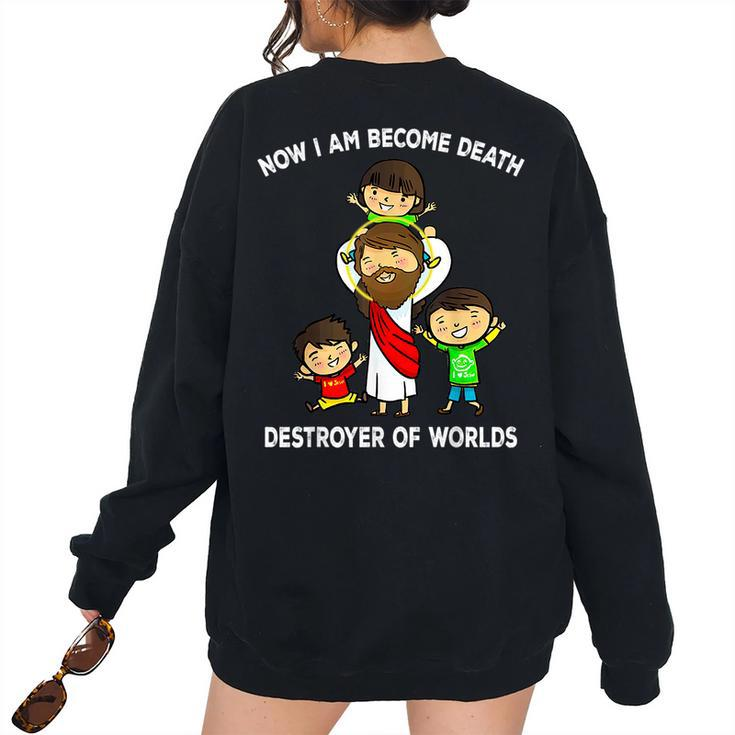 Now I Am Become Death Destroyer Worlds Quote Jesus I Am Women's Oversized Sweatshirt Back Print