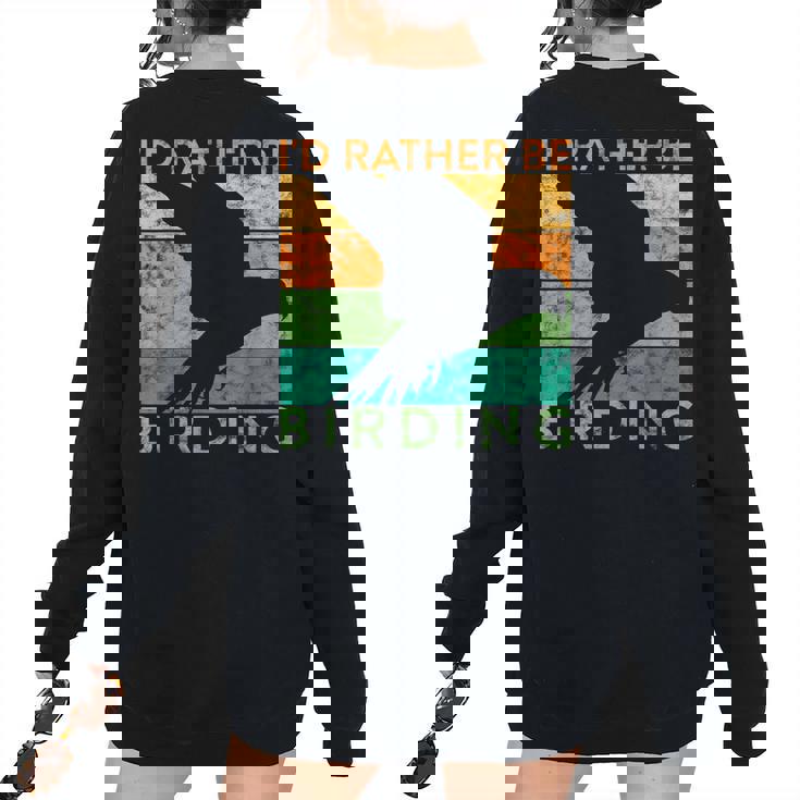 Bird Watching Id Rather Be Birding Ornithologist Bird Watching Women's Oversized Sweatshirt Back Print