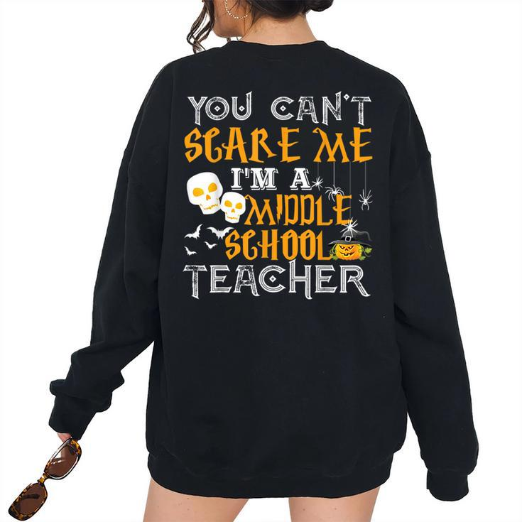 You Cant Scare Me Im A Middle School Teacher Halloween Middle School Teacher Women's Oversized Sweatshirt Back Print