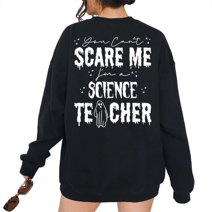 You Cant Scare Me Im A Science Teacher Happy Halloween Science Teacher Women's Oversized Sweatshirt Back Print