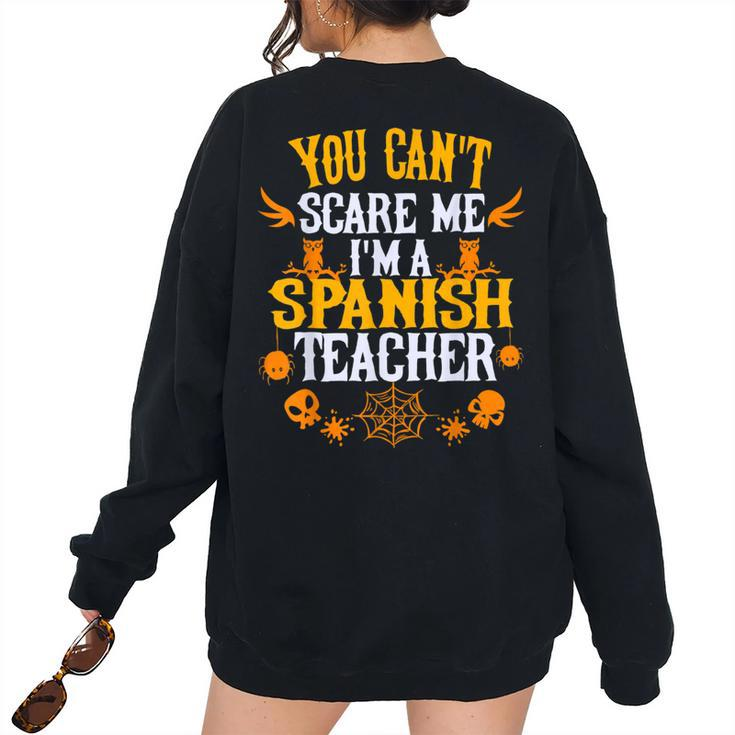 You Cant Scare Me Im A Spanish Teacher Halloween Spanish Teacher Women's Oversized Sweatshirt Back Print