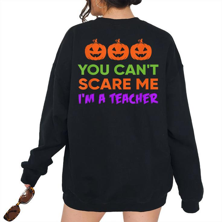 You Cant Scare Me Im A Teacher Costume Halloween T Halloween Women's Oversized Sweatshirt Back Print