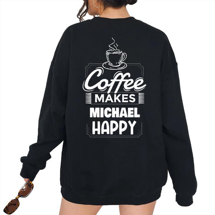Coffee Makes Michael Happy Michael Name Saying Women Oversized Sweatshirt Back Print