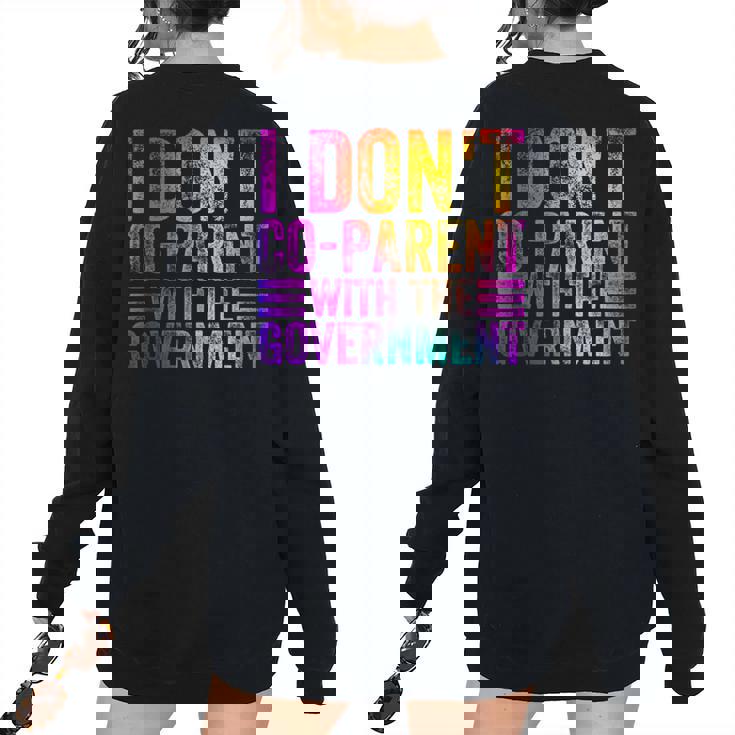 I Dont Co-Parent With The Government Colorful Government Women's Oversized Sweatshirt Back Print