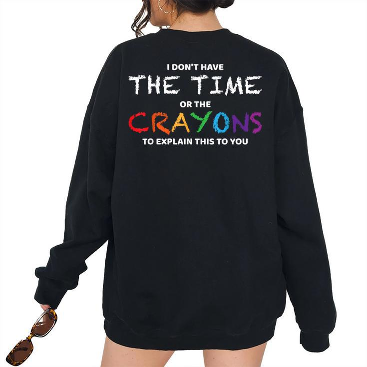 I Dont Have The Time Or The Crayons To Explain This To You Women's Oversized Sweatshirt Back Print