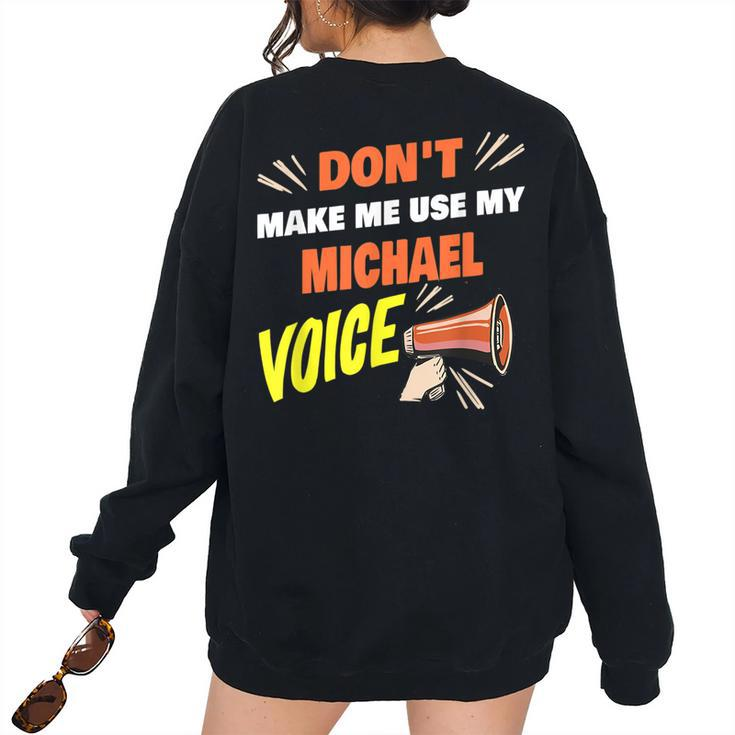 Dont Make Me Use My Michael Voice Michael Name Saying Women Oversized Sweatshirt Back Print