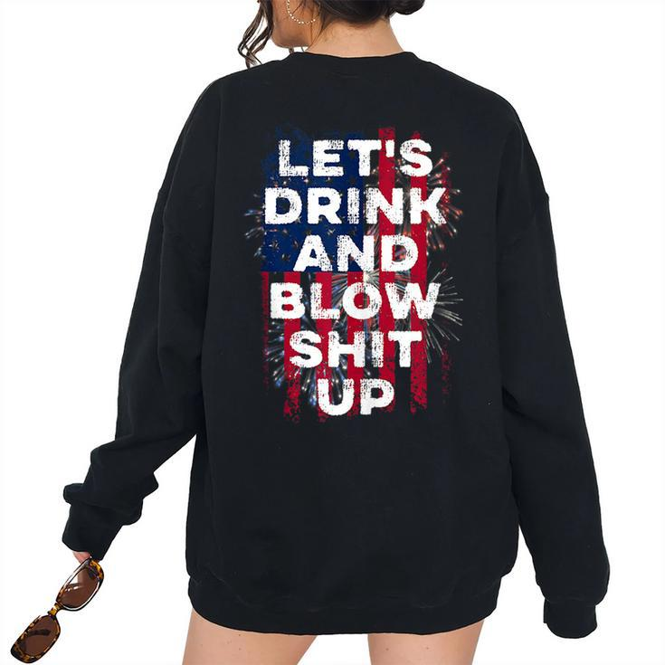 Lets Drink And Blow Shit Up Drink Fan Usa Independence Day Usa Women's Oversized Sweatshirt Back Print