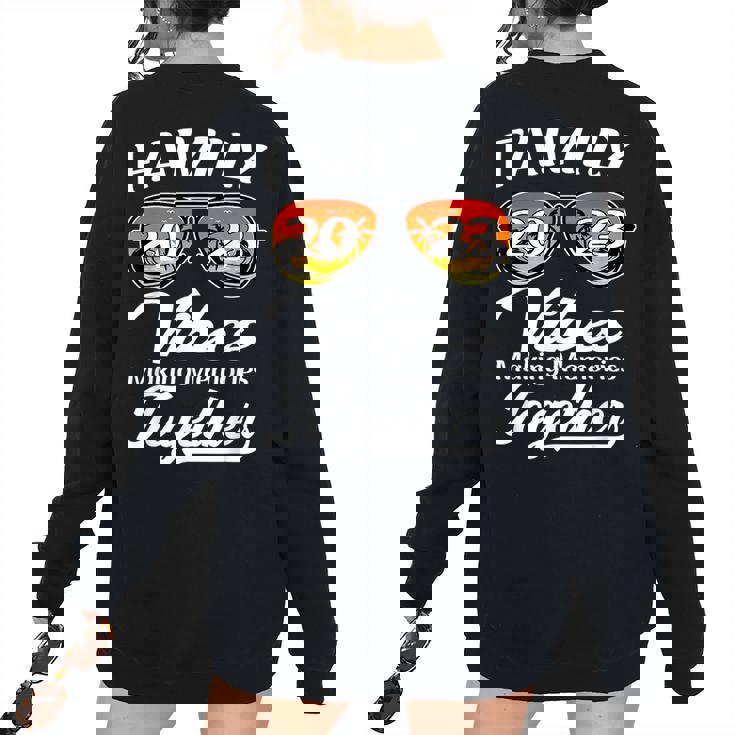 Family Vibes 2023 Making Memories Together Vacation Reunion Vacation Women's Oversized Sweatshirt Back Print