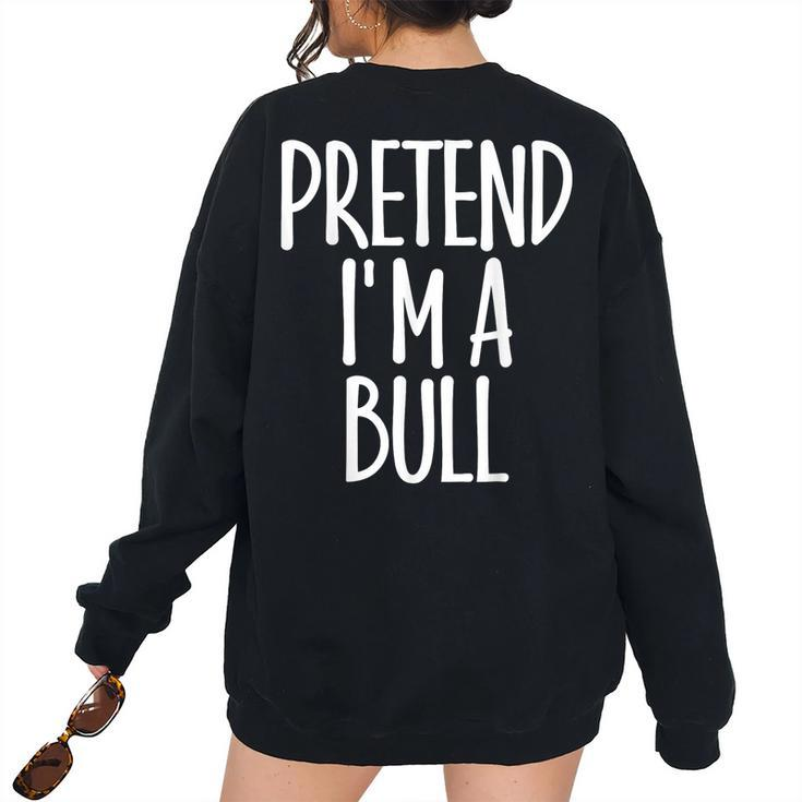 Fun Easy Pretend Im Bull Costume Joke Halloween Farmer Women's Oversized Sweatshirt Back Print
