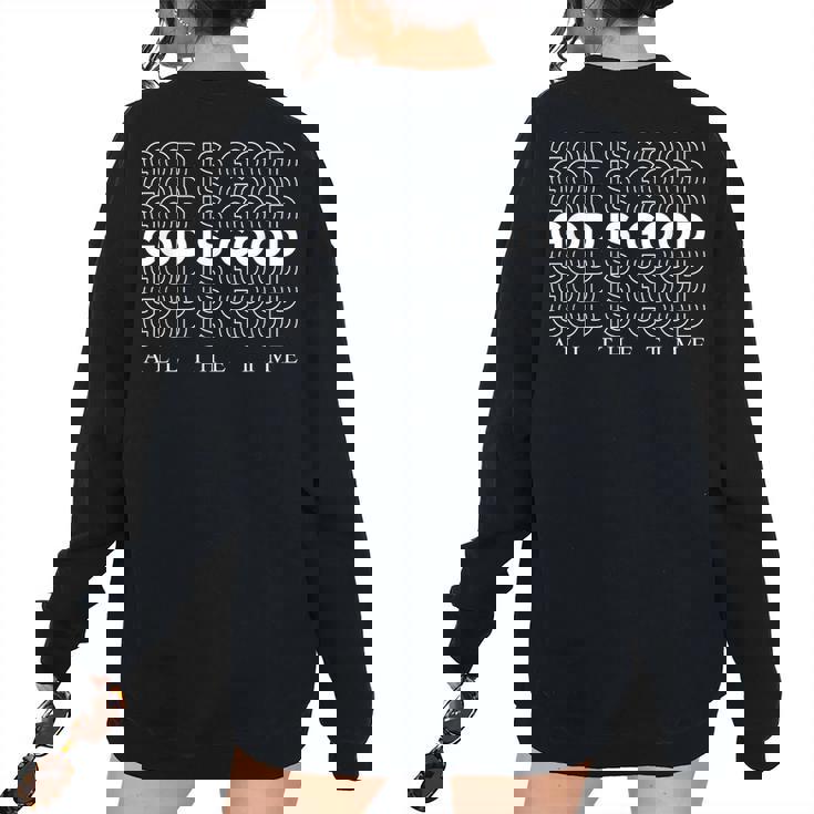 God Is Good All The Time Christian Worship Preachers Women's Oversized Sweatshirt Back Print God Is Good All The Time Christian Worship Preachers Women's Oversized Sweatshirt Back Print
