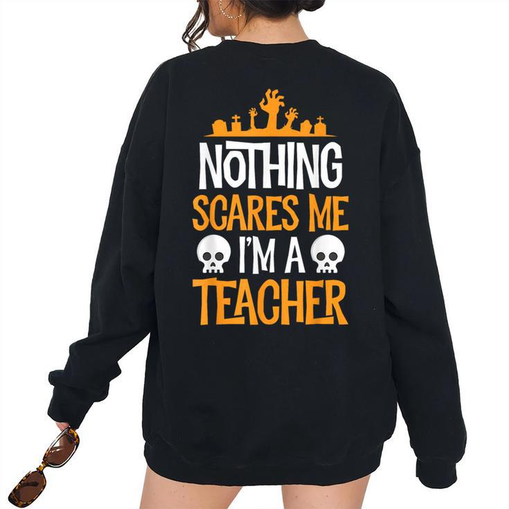 Halloween Teacher Nothing Scares Me Women Men Teachers Halloween Teacher Women's Oversized Sweatshirt Back Print