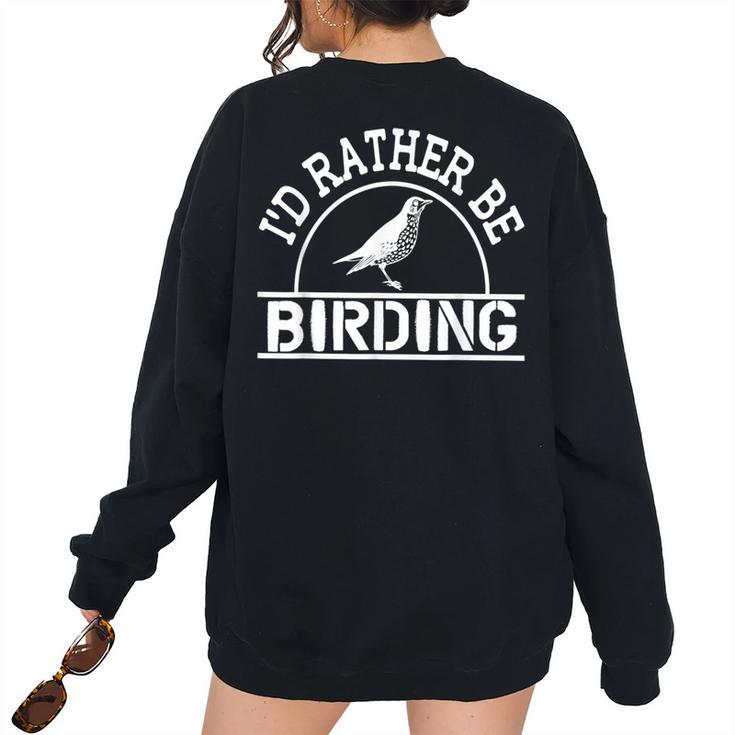 Id Rather Be Birding Bird Watching Bird Watching Women's Oversized Sweatshirt Back Print