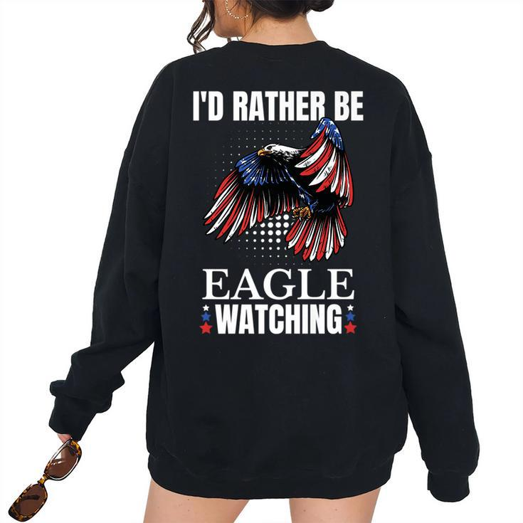 Id Rather Be Eagle Watching Birdwatching Bird Lover Birder Birdwatching Women's Oversized Sweatshirt Back Print