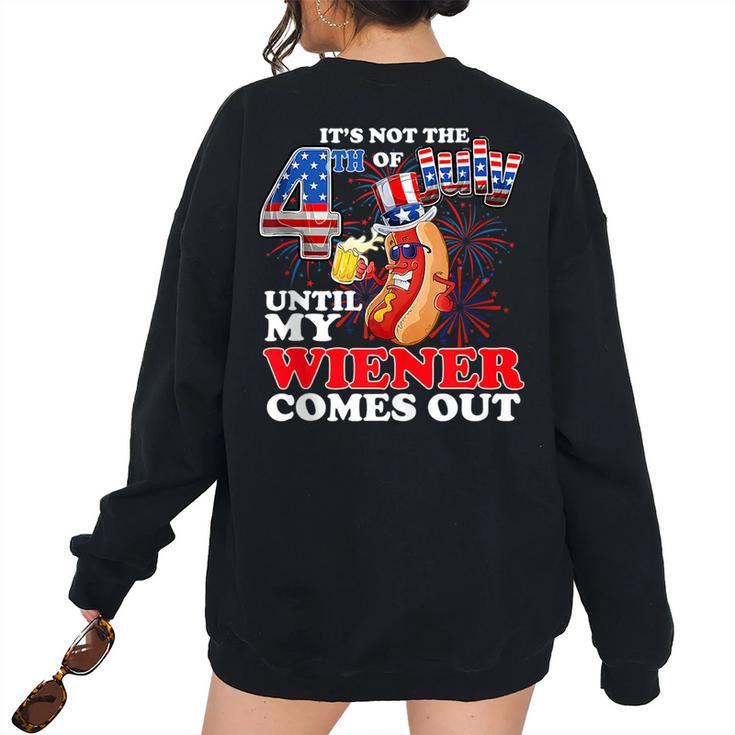 Its Not The 4Th Of July Until My Weiner Comes Out Women's Oversized Sweatshirt Back Print