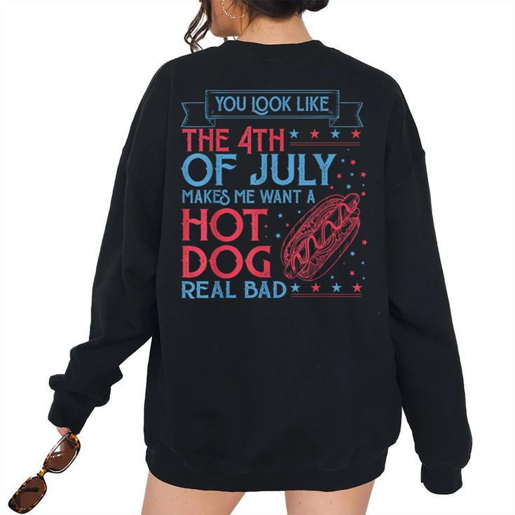 You Look Like The 4Th Of July Makes Me Want A Hodog Real Bad Women's Oversized Sweatshirt Back Print