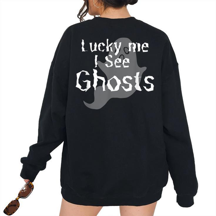 Lucky Me I See Ghosts Scary Women's Oversized Sweatshirt Back Print