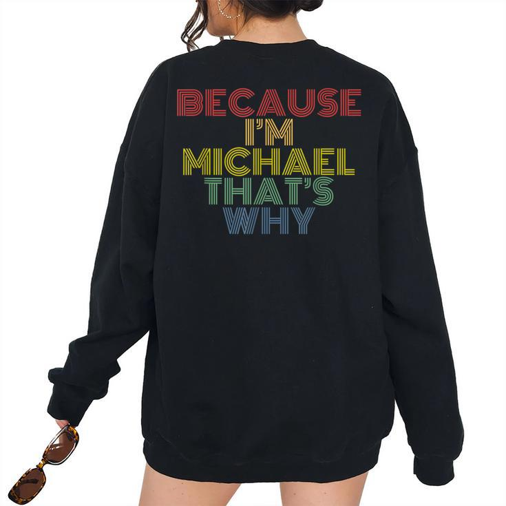 Because Im Michael Thats Why Personalized Name Women Oversized Sweatshirt Back Print