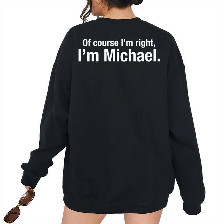 For Men Named Mike Of Course Im Right Im Michael Women Oversized Sweatshirt Back Print