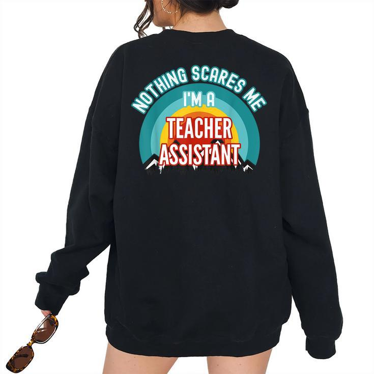 Nothing Scares Me Im A Teacher Assistant Teacher Women's Oversized Sweatshirt Back Print