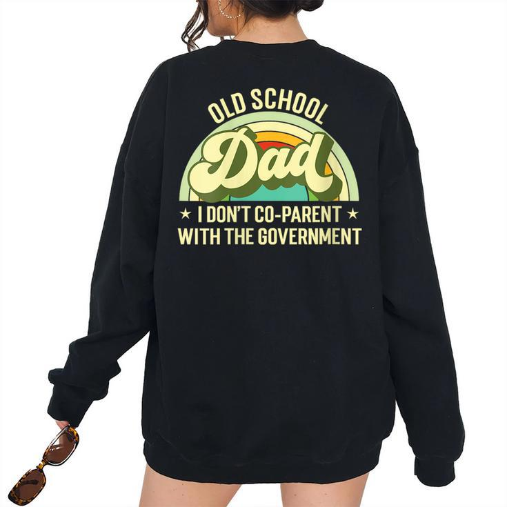 Old School Dad I Dont Co-Parent With The Government S For Dad Women's Oversized Sweatshirt Back Print