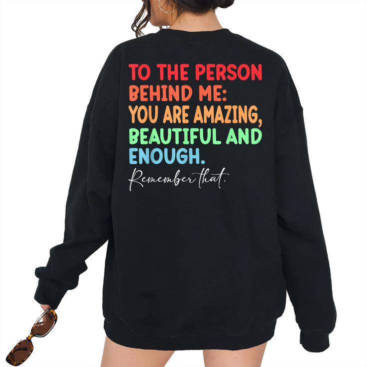 To The Person Behind Me You Are Amazing Beautiful And Enough Women's Oversized Sweatshirt Back Print