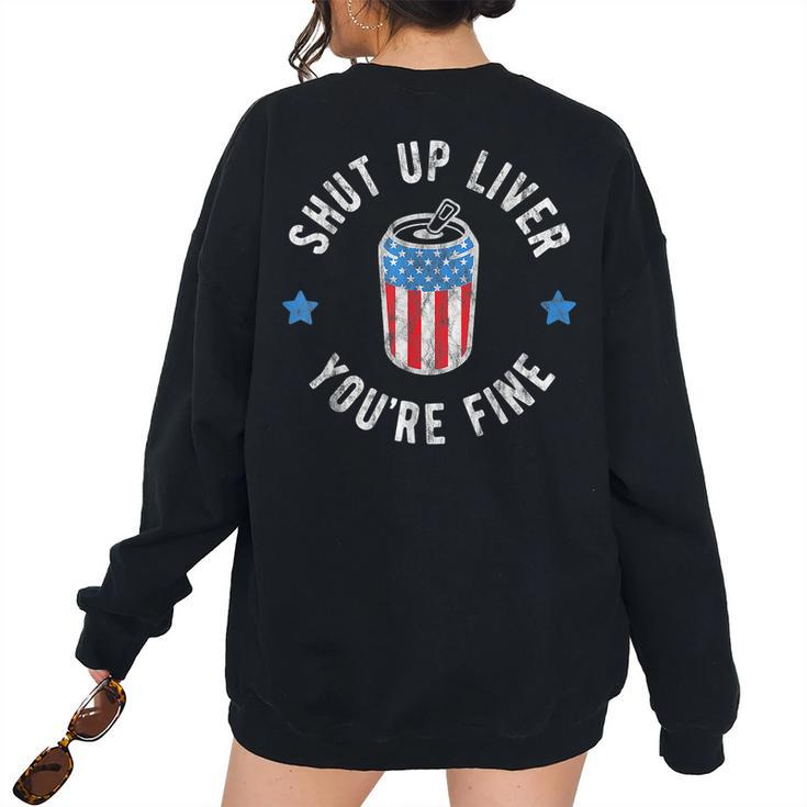 Shut Up Liver Youre Fine 4Th Of July Drinking Beer Vintage Drinking s Women's Oversized Sweatshirt Back Print