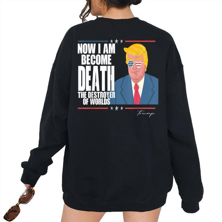 Trump Now I Am Become Death The Destroyer Of Worlds I Am Women's Oversized Sweatshirt Back Print