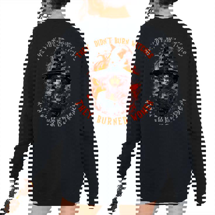 They Didn't Burn Witches They Burned Feminist Witch Women's Oversized Sweatshirt Back Print