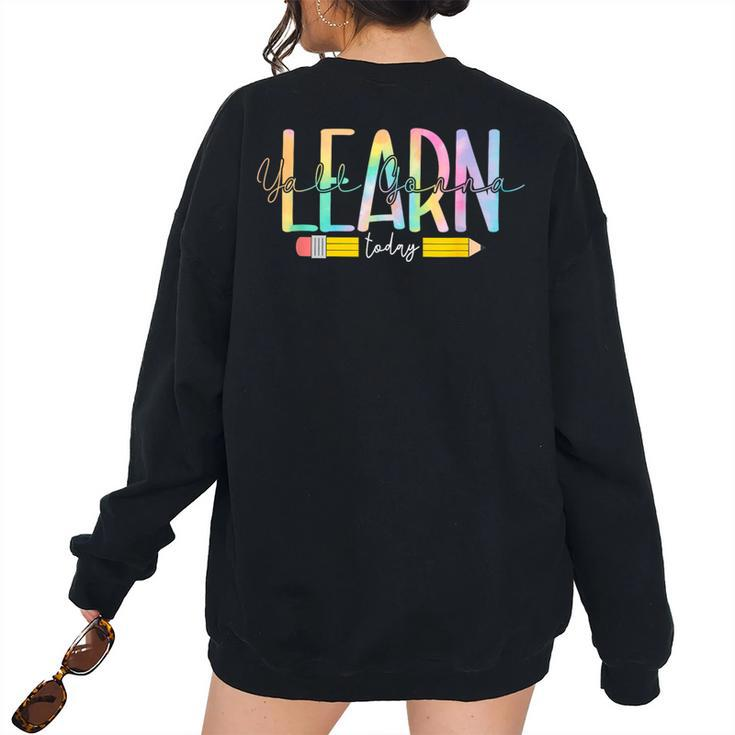 Yall Gonna Learn Today Teacher Men Women 1St Day Of School Teacher Women's Oversized Sweatshirt Back Print