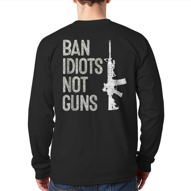 2A Pro-Gun 2Nd Amendment Ar15 Ban Idiots Not Guns Back Print Long Sleeve T-shirt