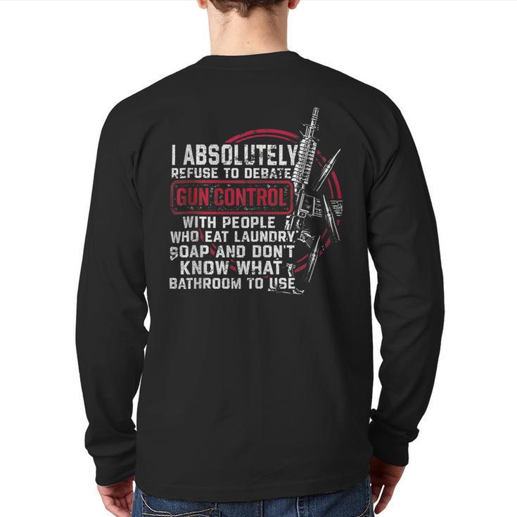 I Absolutely Refuse To Debate Gun Control With People Back Print Long Sleeve T-shirt
