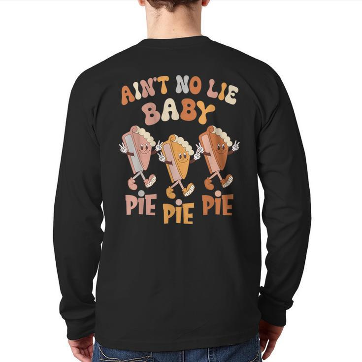 Ain't No Lie Baby Pie Pie Pie Pumpkin Pie Thanksgiving Food Back Print Long Sleeve T-shirt