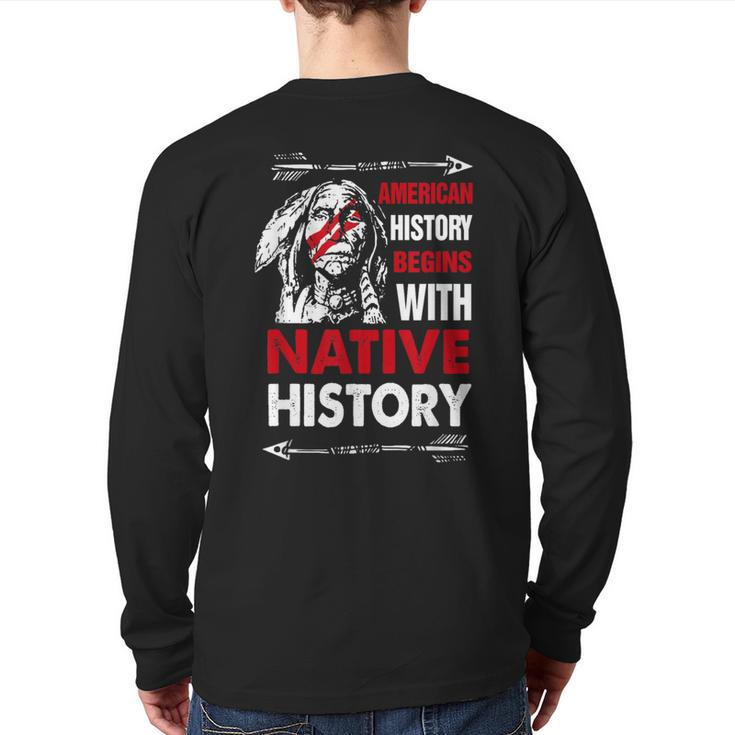 American History Begins With Native History Proud Native Back Print Long Sleeve T-shirt