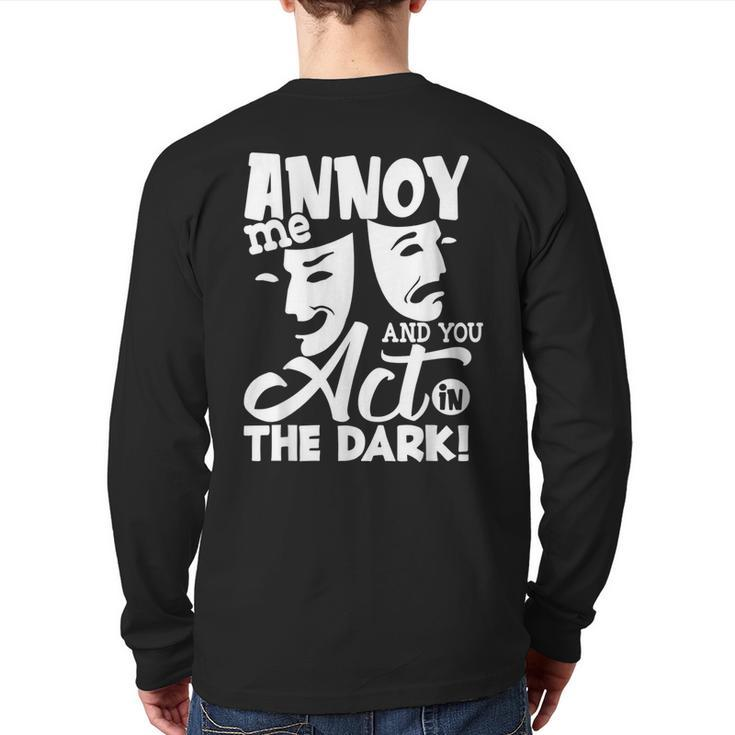 Annoy Me And You Act In The Dark Stage Theater Back Print Long Sleeve T-shirt