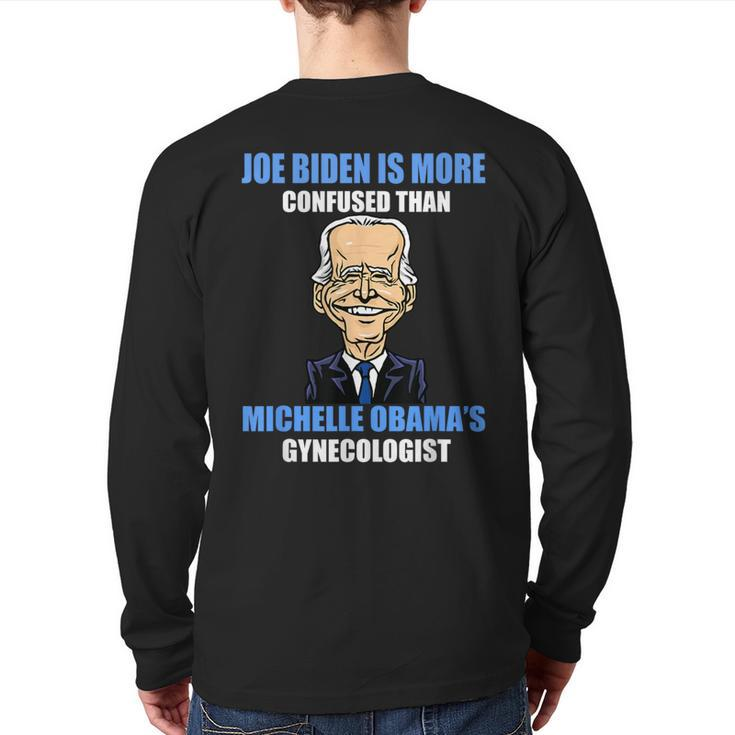 Anti Joe Biden Is More Confused Than Obama's Gynecologist Back Print Long Sleeve T-shirt