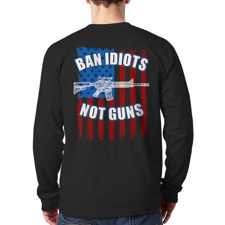 Ban Idiots Not Guns 2Nd Amendment Back Print Long Sleeve T-shirt