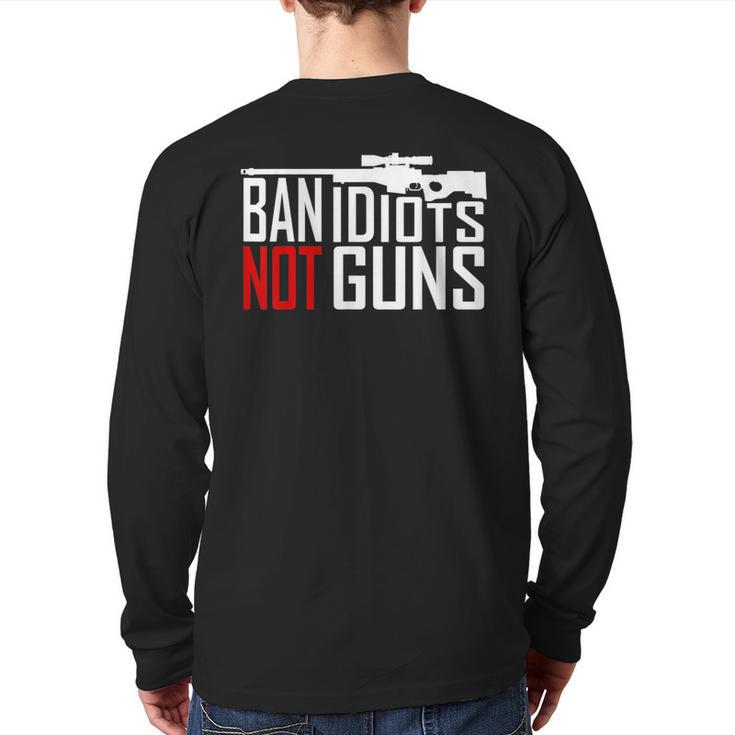 Ban Idiots Not Guns Conservative Republican Gun Rights Back Print Long Sleeve T-shirt