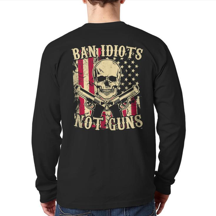 Ban Idiots Not Guns Pro Gun 2Nd Amendment Ideas Back Print Long Sleeve T-shirt