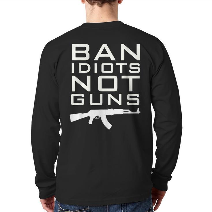 Ban Idiots Not Guns T 2Nd Amendment Rights Back Print Long Sleeve T-shirt