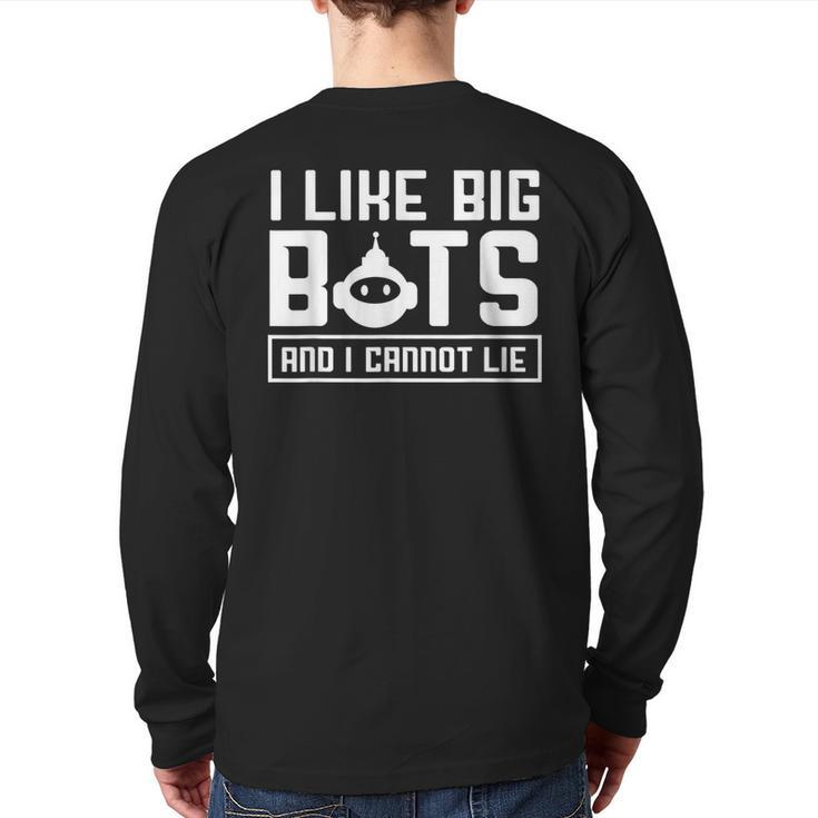 I Like Big Bots And I Cannot Lie  Robotics Engineer Back Print Long Sleeve T-shirt